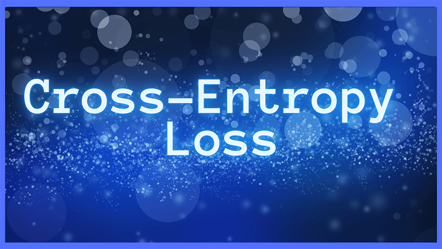 Cross-Entropy Loss